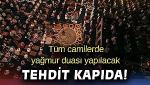 Cuma namazı sonrası bütün camilerde yağmur duası edilecek