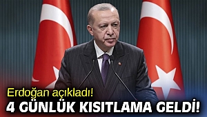 Cumhurbaşkanı Erdoğan açıkladı! 4 günlük kısıtlama geldi!
