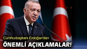 Cumhurbaşkanı Erdoğan'dan önemli açıklamalar!
