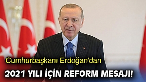 Cumhurbaşkanı Erdoğan'dan reform mesajı! 2021 reformlar yılı olacak!