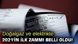 Doğalgaz ve elektrikte 2021'in ilk zammı açıklandı!