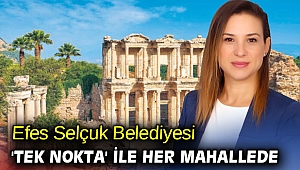 Efes Selçuk Belediyesi 'Tek nokta' ile her mahallede