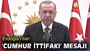Erdoğan'dan tarihi törende 'Cumhur İttifakı' mesajı