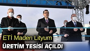 ETİ Maden Lityum Üretim Tesisi açıldı