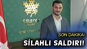 Gelecek Partisi İzmir İl Başkanı Cüneyt İşçilik'e silahlı saldırı