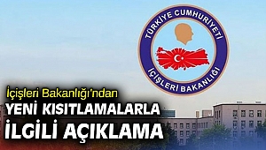 İçişleri Bakanlığı'ndan yeni kısıtlamalarla ilgili açıklama
