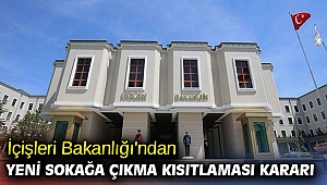 İçişleri Bakanlığı'ndan yeni sokağa çıkma kısıtlaması kararı