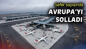 İstanbul Havalimanı Avrupa'da en çok seferin yapıldığı havalimanı oldu