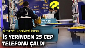İzmir'de 3 bisikletli hırsız iş yerinden 25 cep telefonu çaldı