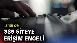 İzmir'de 385 siteye erişim engeli