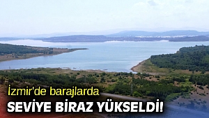 İzmir'de barajlarda seviye biraz yükseldi!