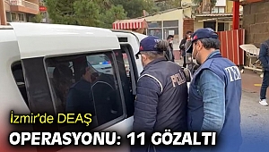 İzmir'de DEAŞ operasyonunda 11 şüpheli yakalandı