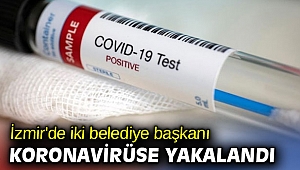 İzmir'de iki belediye başkanı koronavirüse yakalandı
