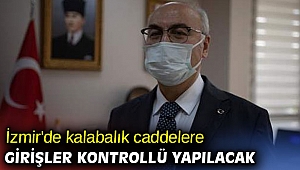 İzmir'de kalabalık caddelere girişler kontrollü yapılacak
