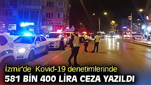 İzmir'de Kovid-19 denetimlerinde 581 bin 400 lira ceza yazıldı