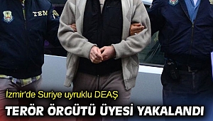 İzmir'de Suriye uyruklu DEAŞ terör örgütü üyesi yakalandı