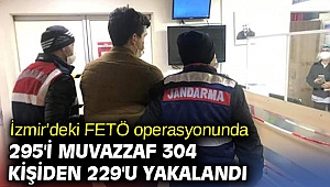 İzmir'deki FETÖ operasyonunda 295'i muvazzaf 304 kişiden 229'u yakalandı