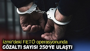 İzmir'deki FETÖ operasyonunda gözaltı sayısı 250'ye ulaştı