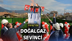 İzmir'in Kiraz İlçesine ilk doğalgaz verilmeye başlandı