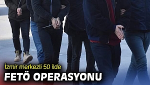 İzmir merkezli 50 ilde FETÖ operasyonu