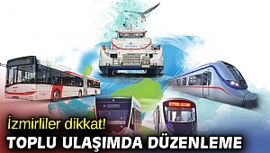 İzmirliler dikkat! Toplu ulaşımda düzenleme