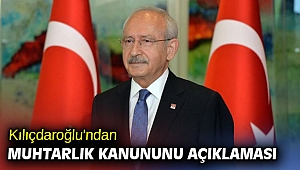 Kılıçdaroğlu'ndan muhtarlık kanununu açıklaması