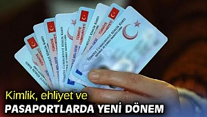 Kimlik, ehliyet ve pasaportlarda yeni dönem