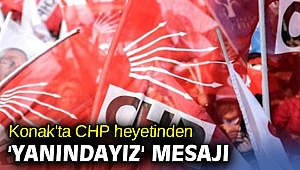 Konak'ta CHP heyetinden 'yanındayız' mesajı