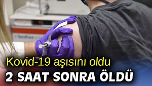 Kovid-19 aşısından 2 saat sonra öldü
