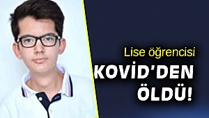 Lise öğrencisi genç Kovid-19'dan hayatını kaybetti