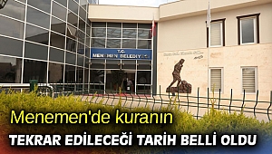 Menemen'de kuranın tekrar edileceği tarih açıklandı!