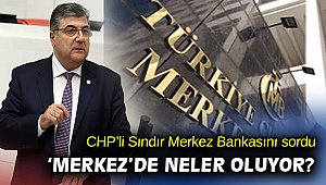 Milletvekili Sındır, “Bağımsız olması gereken merkez bankasında neler oluyor?”