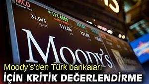 Moody’s’den Türk bankaları için kritik değerlendirme
