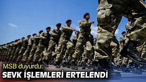 MSB açıkladı: Sevk işlemleri ertelendi