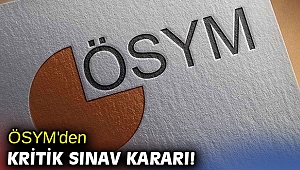 ÖSYM'den kritik sınav kararı!
