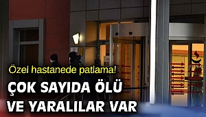 Özel hastanede patlama! Çok sayıda ölü ve yaralılar var