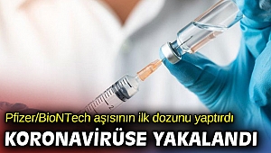 Pfizer/BioNTech aşısının ilk dozunu yaptırdı! Koronavirüse yakalandı