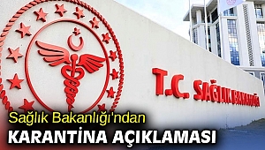 Sağlık Bakanlığından karantina açıklaması