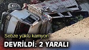 Sebze yüklü kamyon devrildi: 2 yaralı