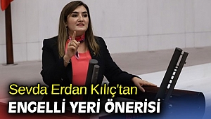 Sevda Erdan Kılıç'tan Engelli yeri önerisi
