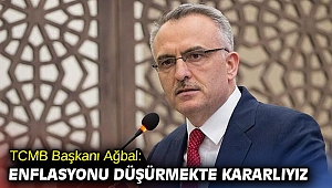 TCMB Başkanı Ağbal: Enflasyonu düşürmekte kararlıyız