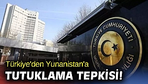 Türkiye'den Yunanistan'a tutuklama tepkisi!