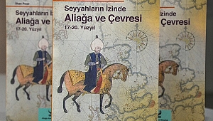 Ünlü Seyyahların Aliağa ve Çevresini Anlatan Notları Bu Kitapta
