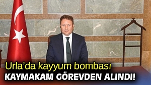 Urla Kaymakamı görevden alındı