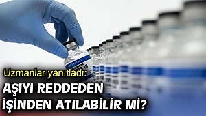 Uzmanlar yanıtladı: Aşıyı reddeden işinden atılabilir mi?