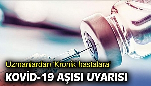 Uzmanlardan 'Kronik hastalara' Kovid-19 aşısı uyarısı