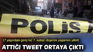 17 yaşındaki genç kız 7. kattan düşerek yaşamını yitirdi: Attığı tweet ortaya çıktı