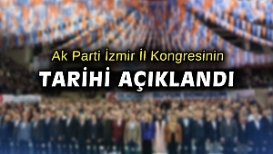 Ak Parti İzmir il Başkanlığının kongre tarihi açıklandı