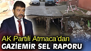 AK Partili Atmaca’dan Gaziemir sel raporu