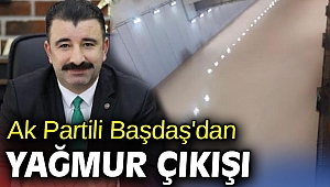 Ak Partili Başdaş'dan yağmur çıkışı